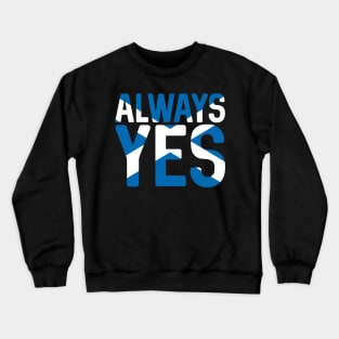 ALWAYS YES, Scottish Independence Saltire Flag Text Slogan Crewneck Sweatshirt